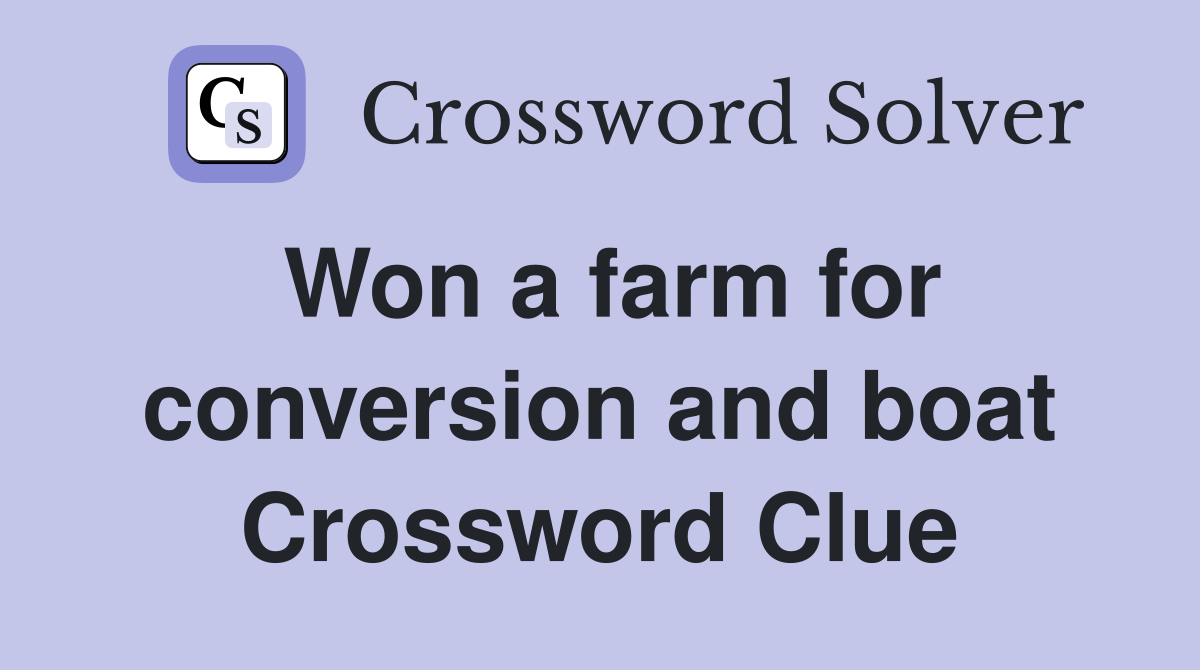 Won a farm for conversion and boat Crossword Clue
