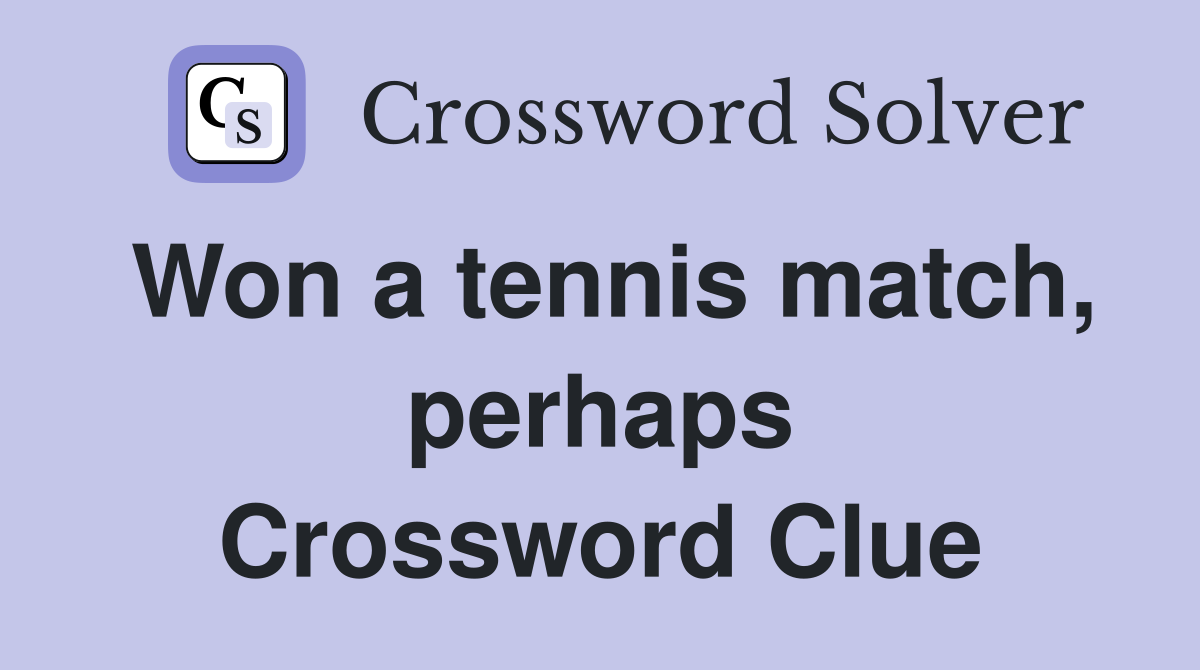 Won a tennis match, perhaps Crossword Clue