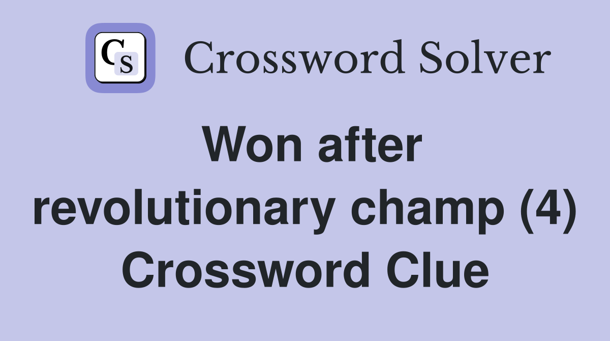 Won after revolutionary champ (4) Crossword Clue