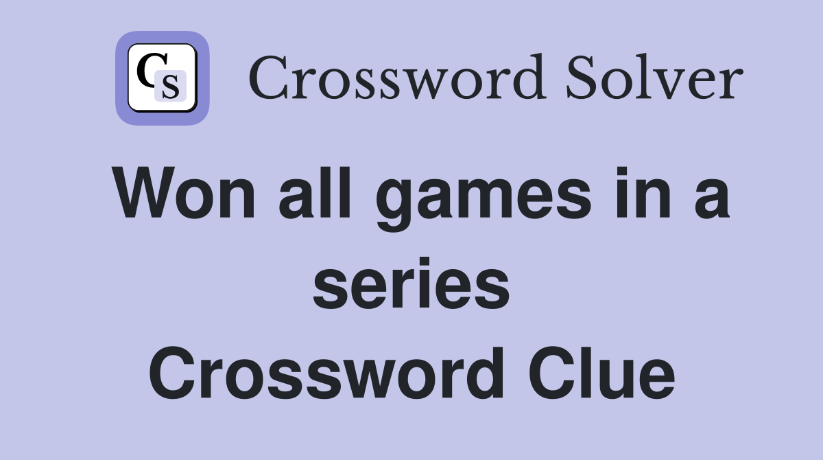 Won all games in a series Crossword Clue