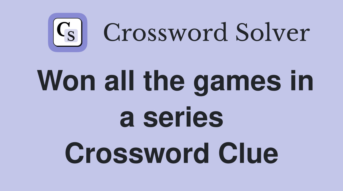 Won all the games in a series Crossword Clue