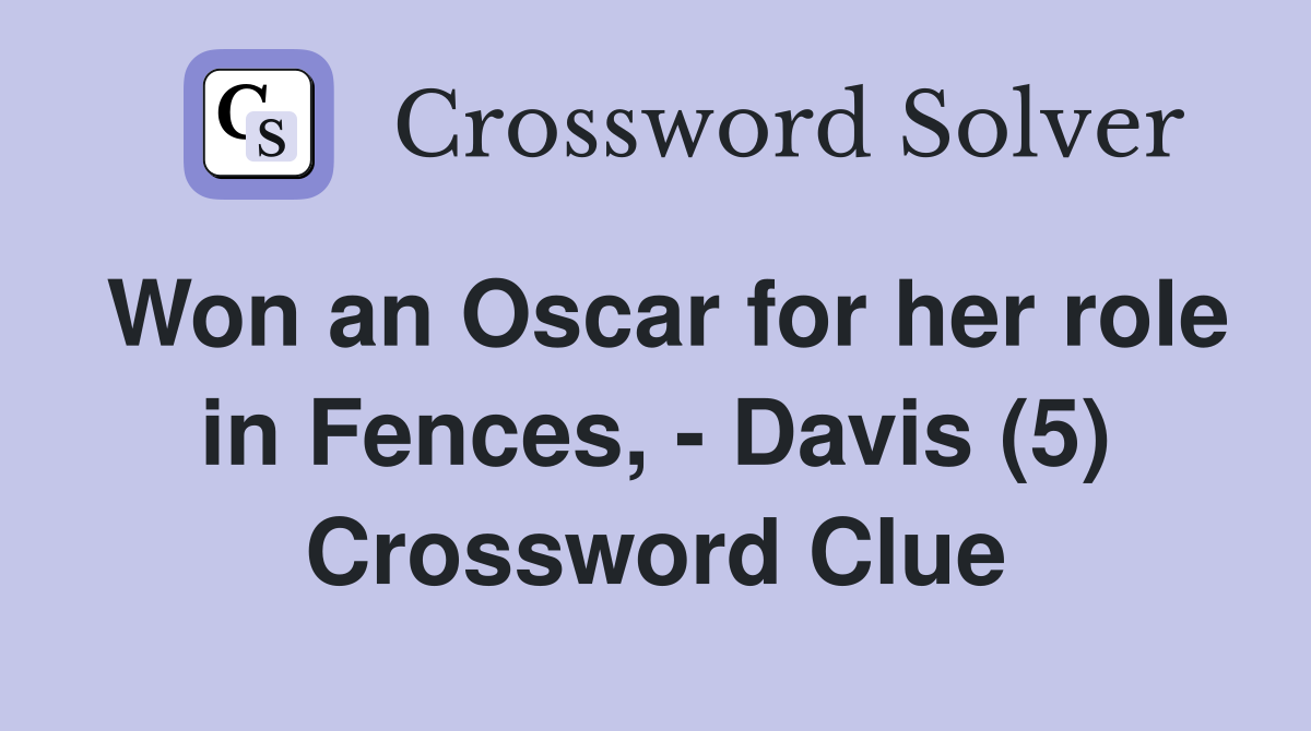 Won an Oscar for her role in Fences, - Davis (5) Crossword Clue