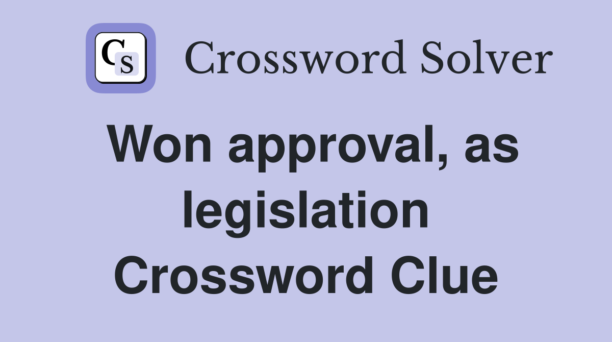 Won approval, as legislation Crossword Clue