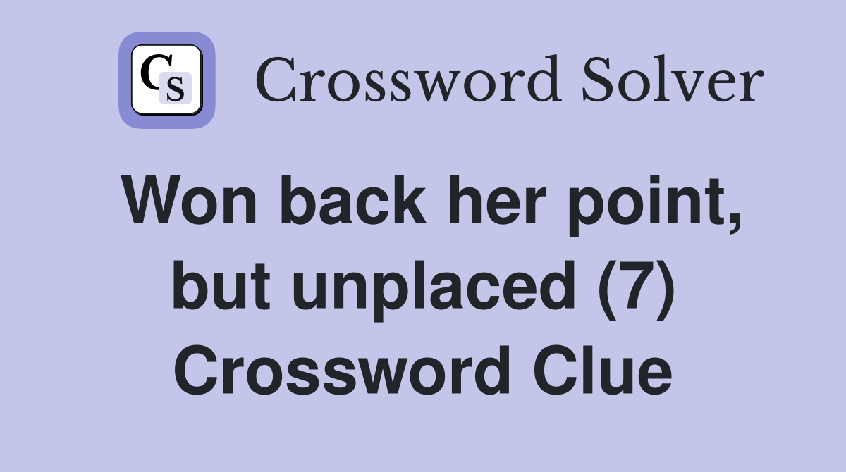 Won back her point, but unplaced (7) Crossword Clue