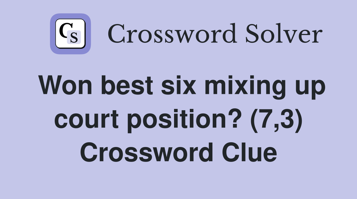 Won best six mixing up court position? (7,3) Crossword Clue