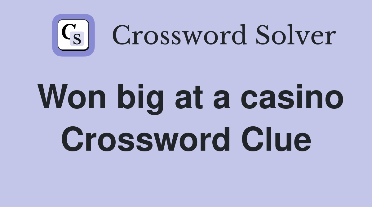 Won big at a casino Crossword Clue