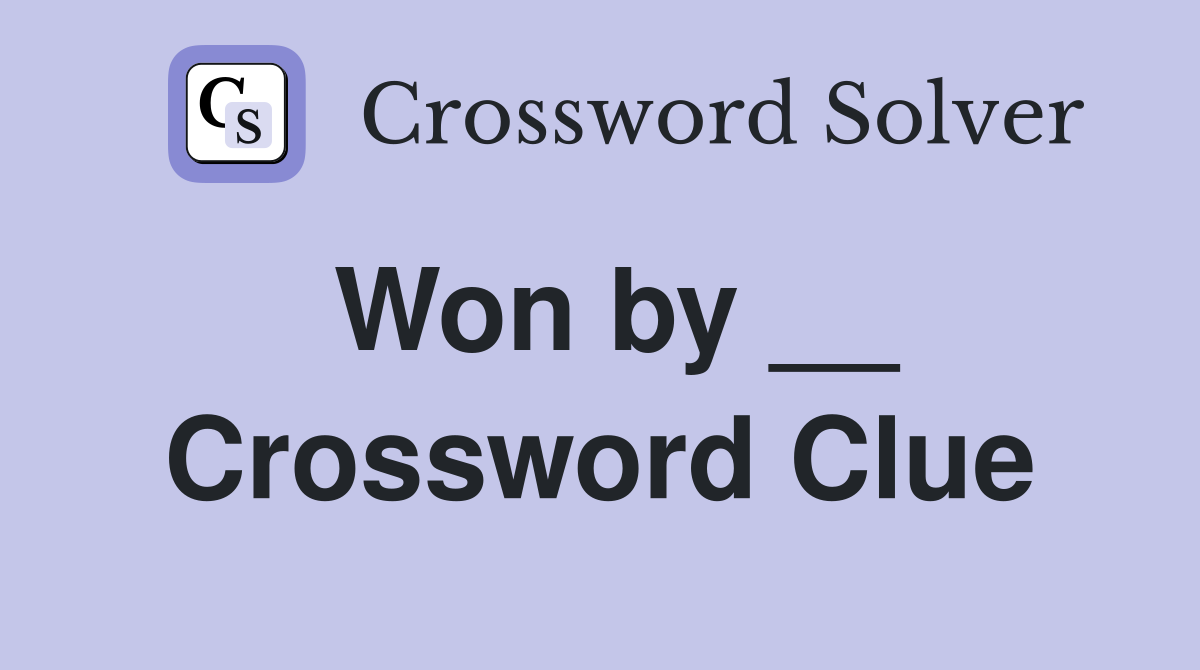 Won by __ Crossword Clue