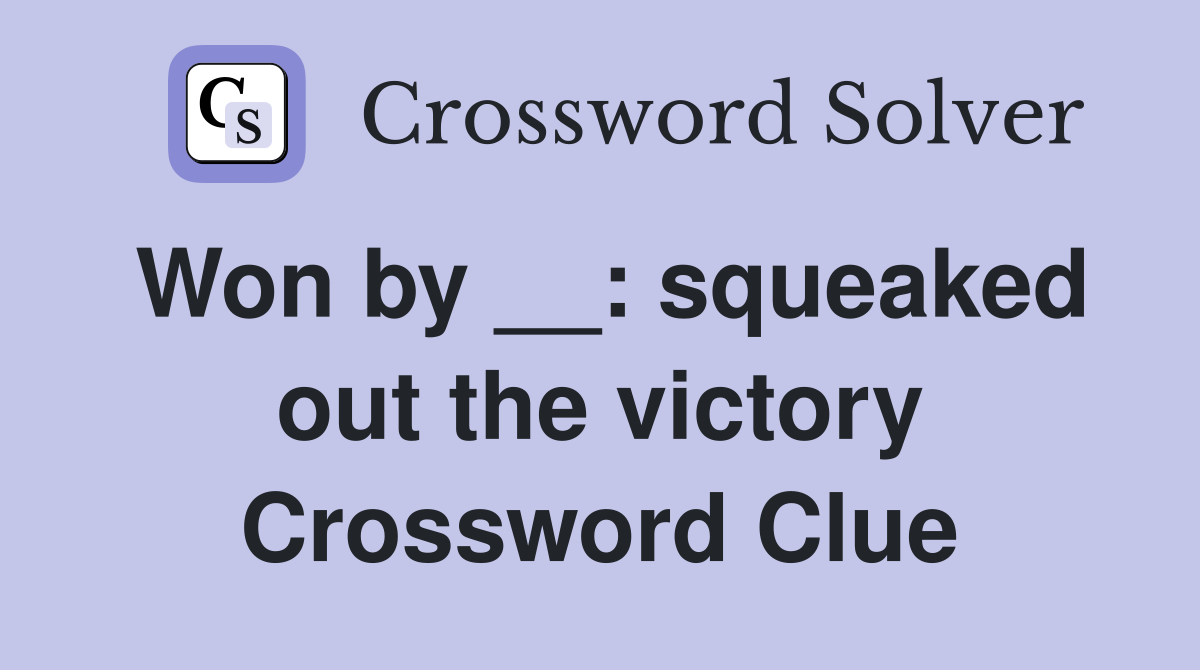 Won by __: squeaked out the victory Crossword Clue