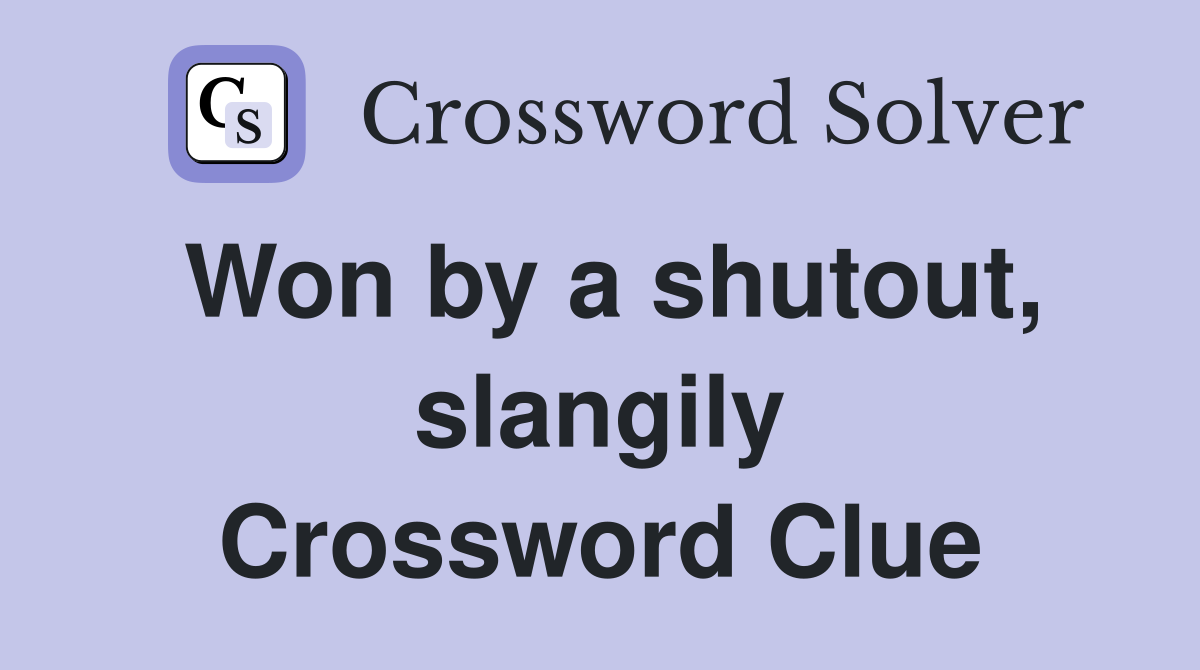 Won by a shutout, slangily Crossword Clue