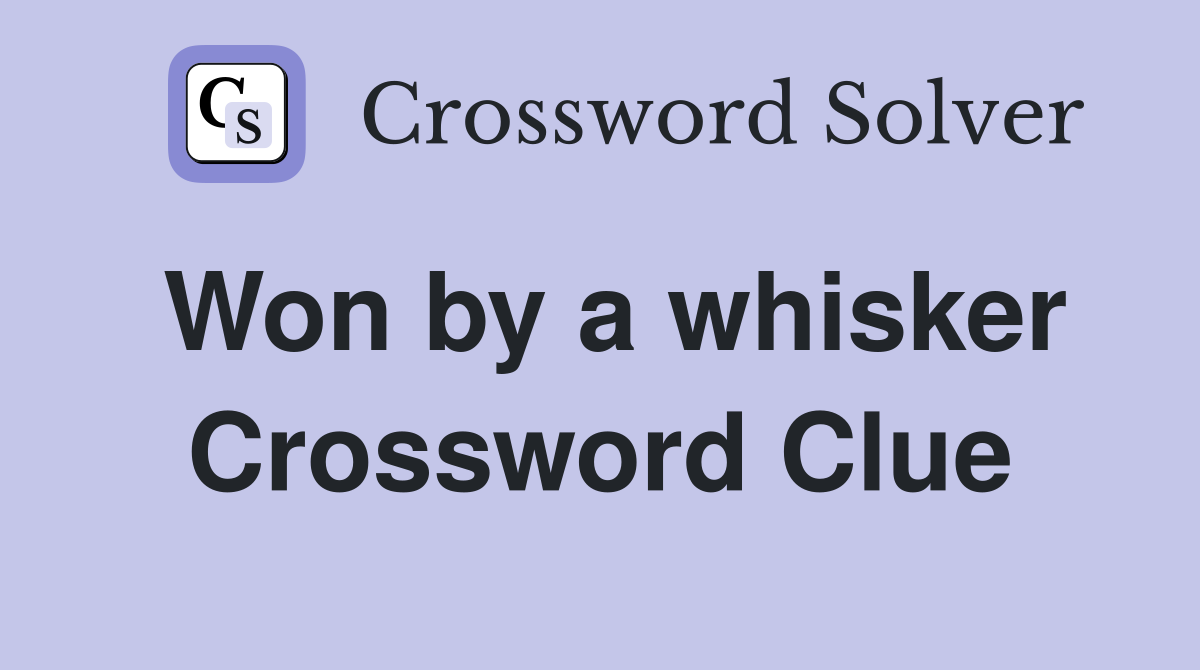 Won by a whisker Crossword Clue