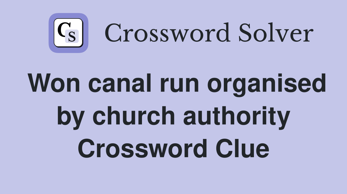 Won canal run organised by church authority Crossword Clue