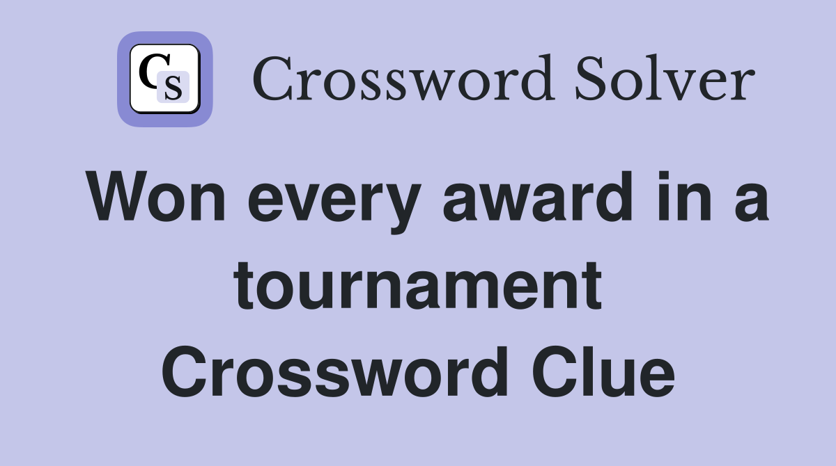 Won every award in a tournament Crossword Clue