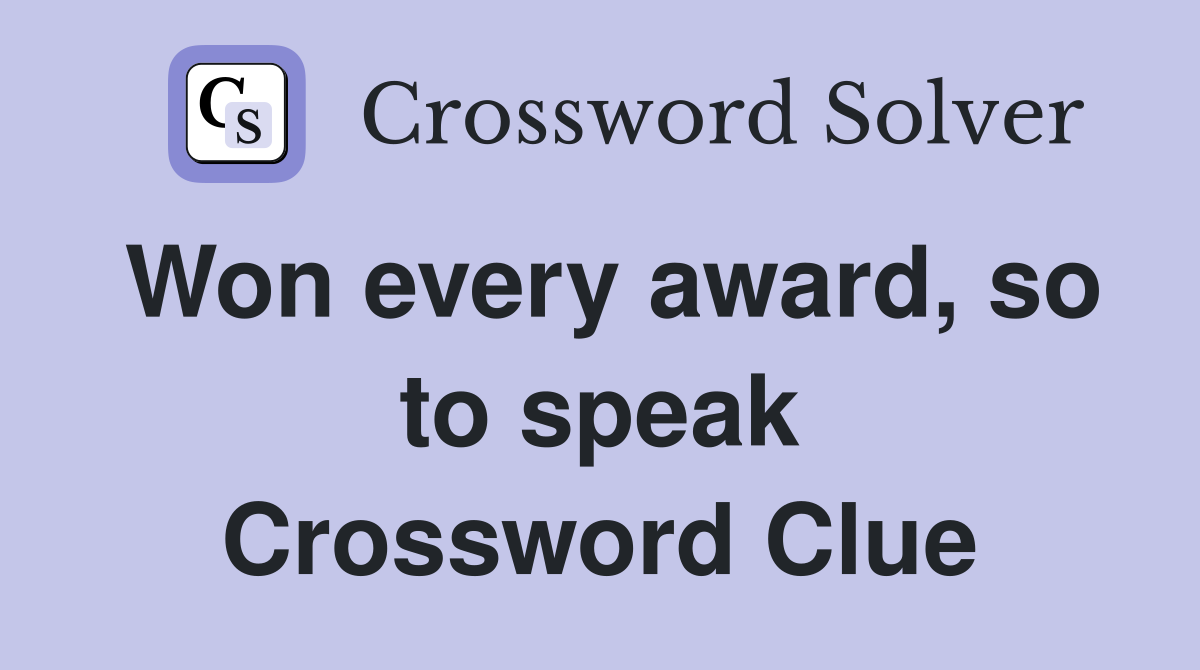 Won every award, so to speak Crossword Clue