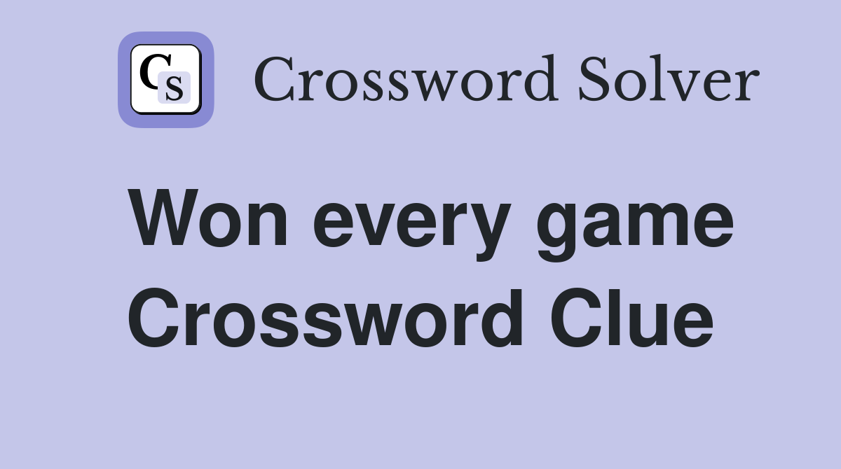 Won every game Crossword Clue
