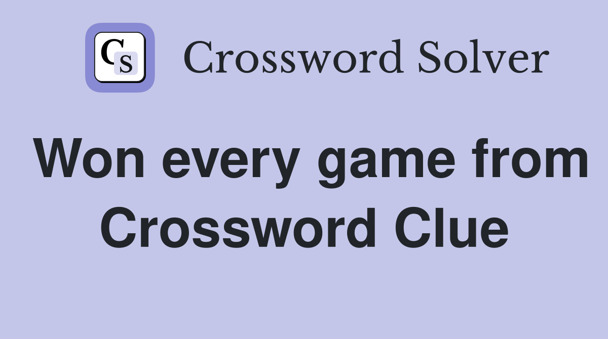 Won every game from Crossword Clue