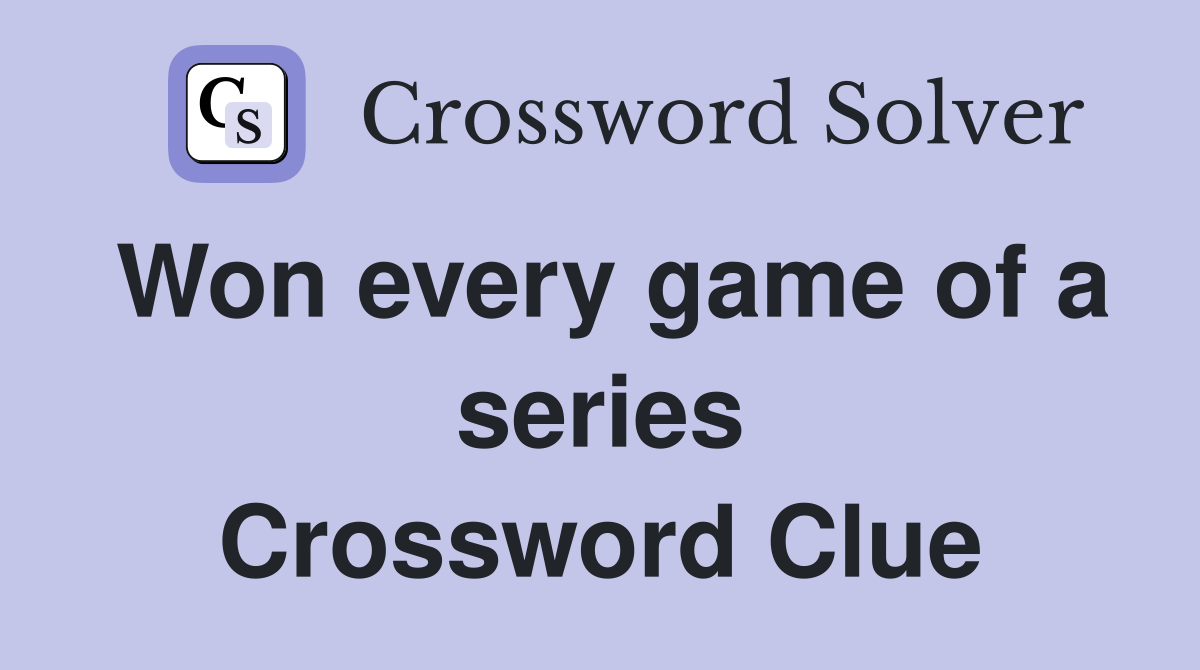 Won every game of a series Crossword Clue