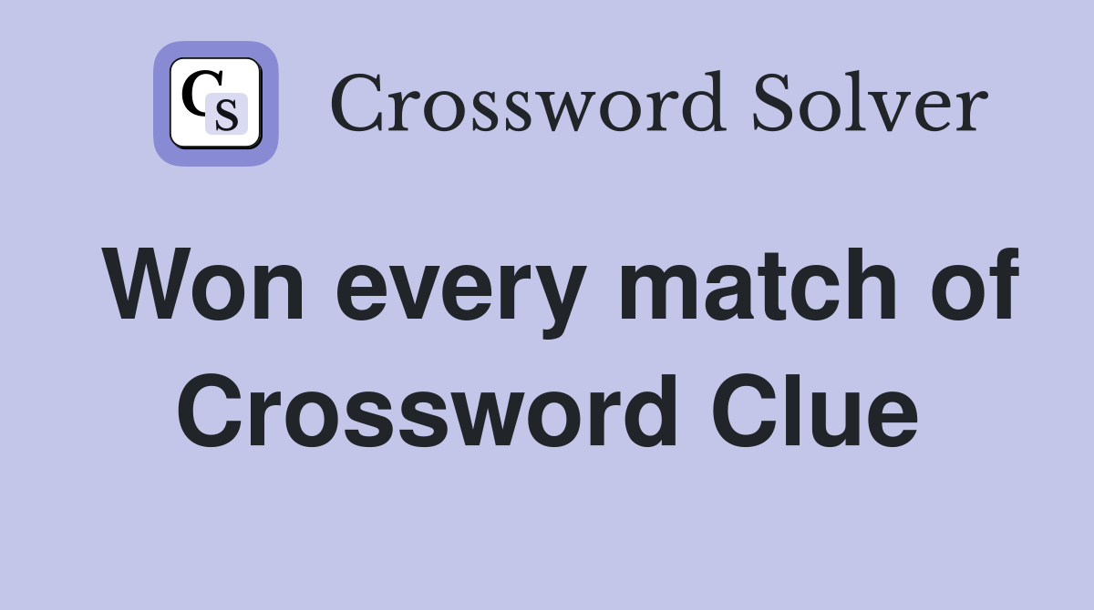 Won every match of Crossword Clue