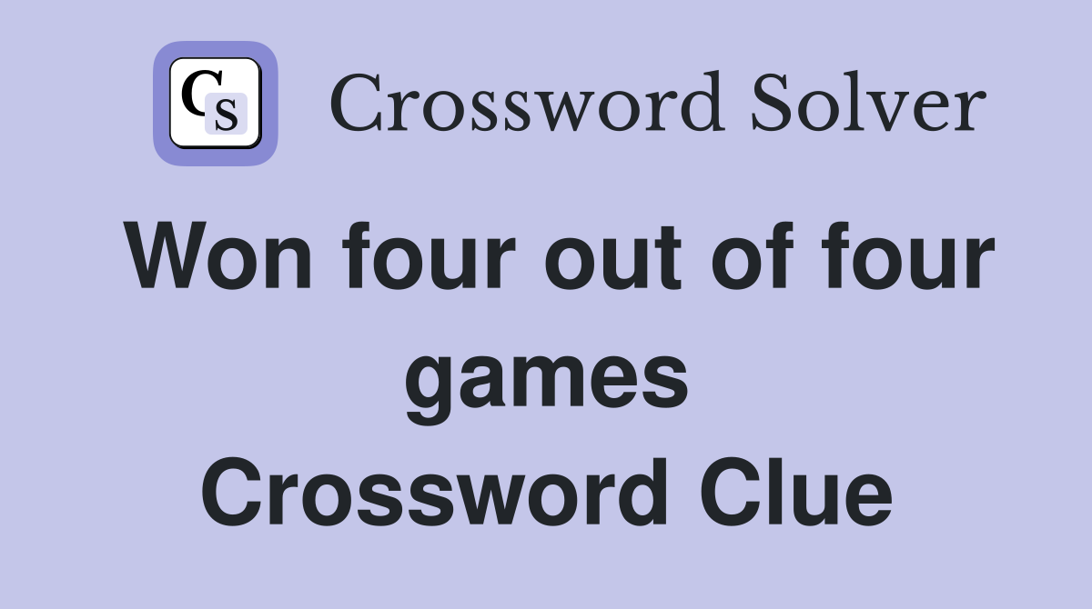 Won four out of four games Crossword Clue