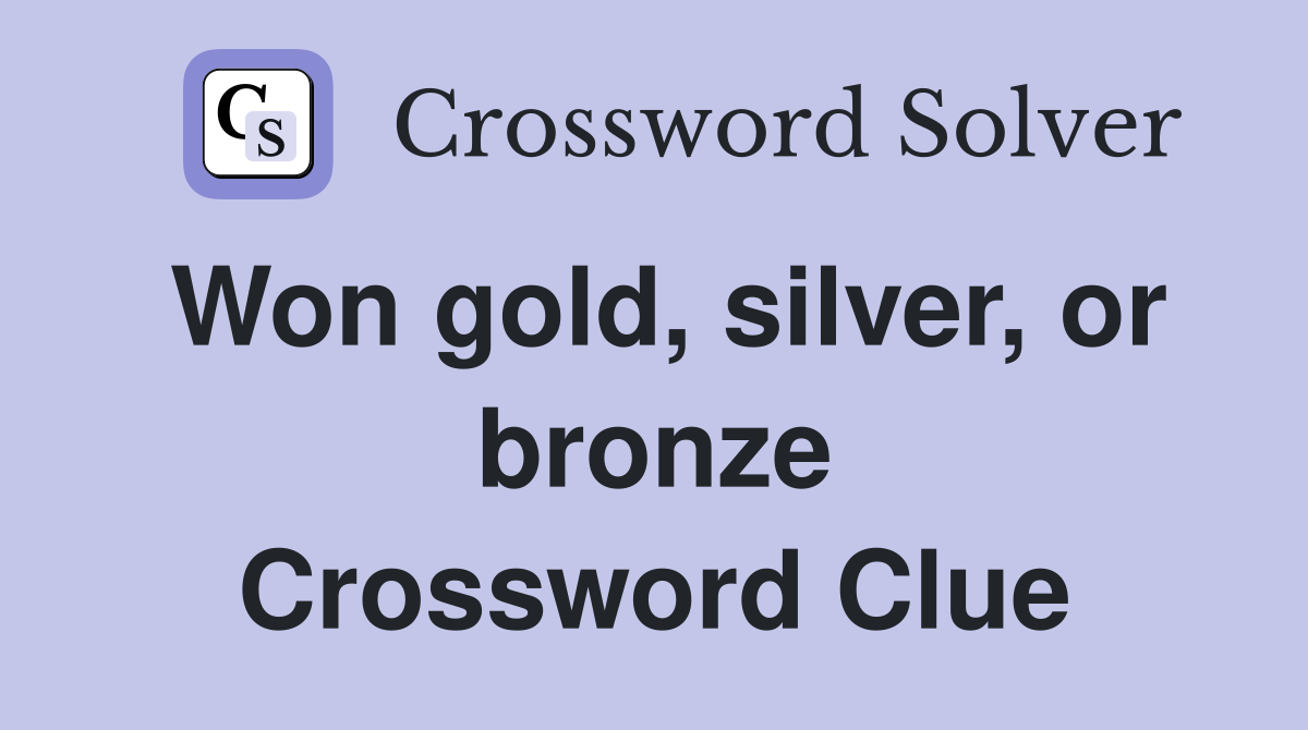 Won gold, silver, or bronze Crossword Clue