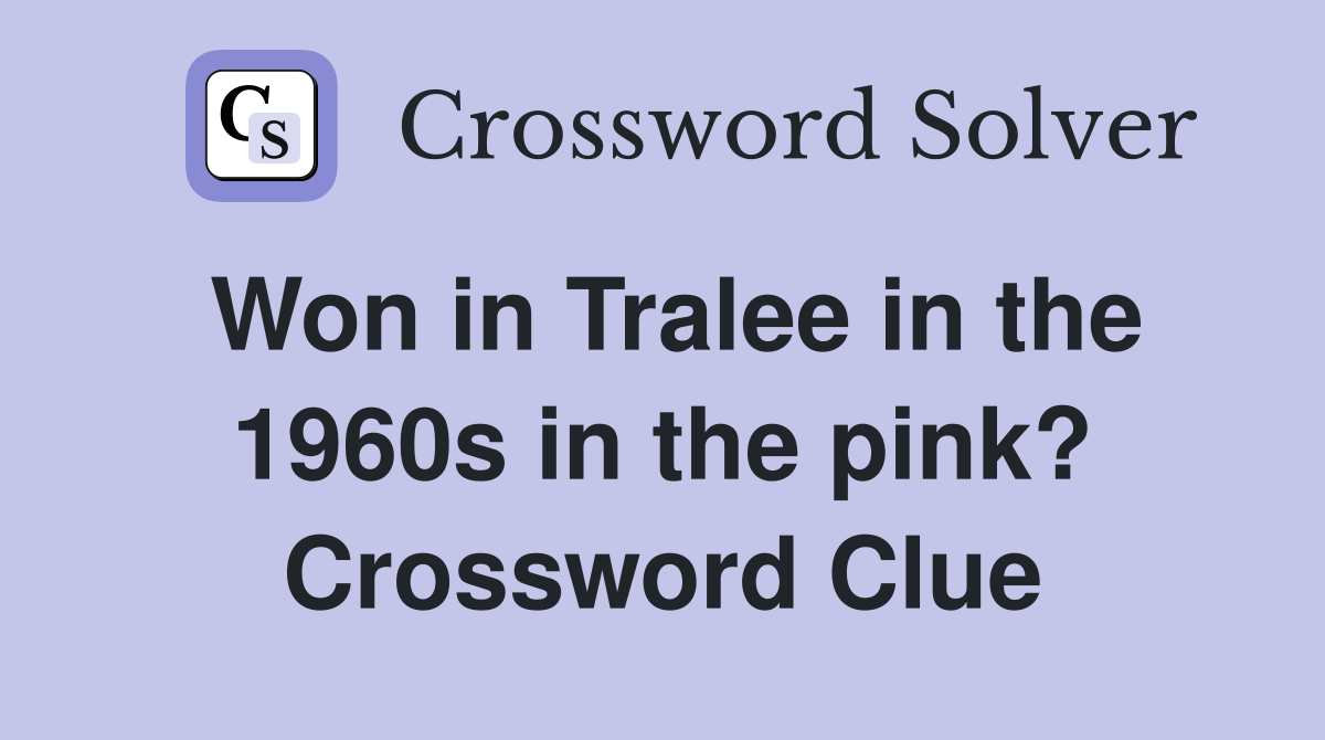 Won in Tralee in the 1960s in the pink? Crossword Clue