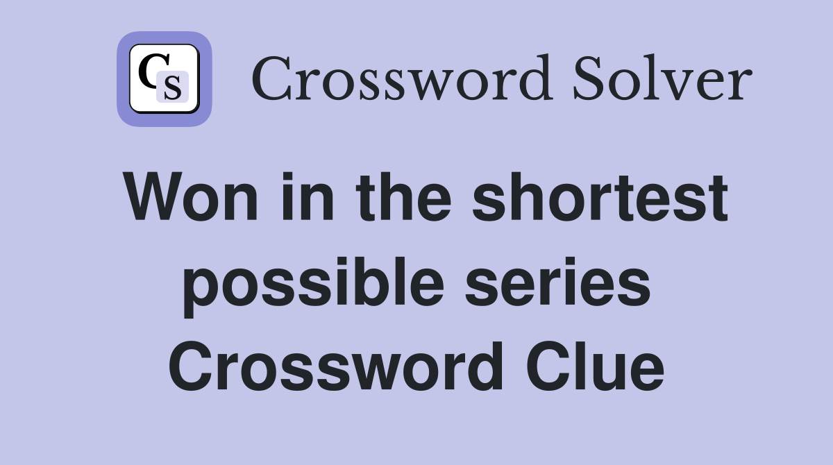 Won in the shortest possible series Crossword Clue