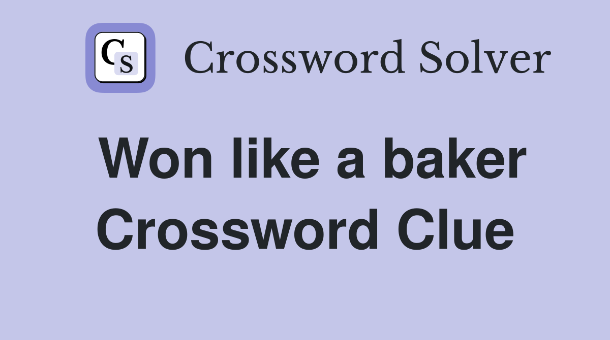Won like a baker Crossword Clue