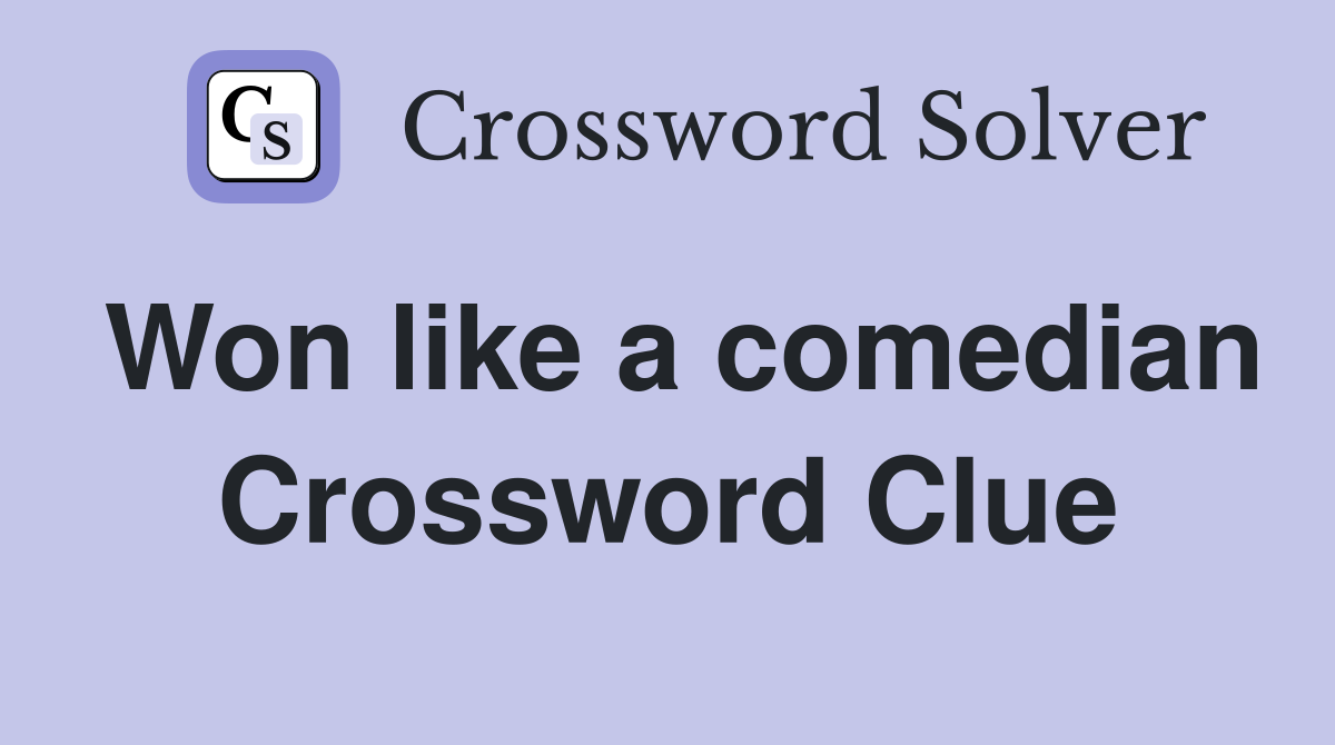 Won like a comedian Crossword Clue