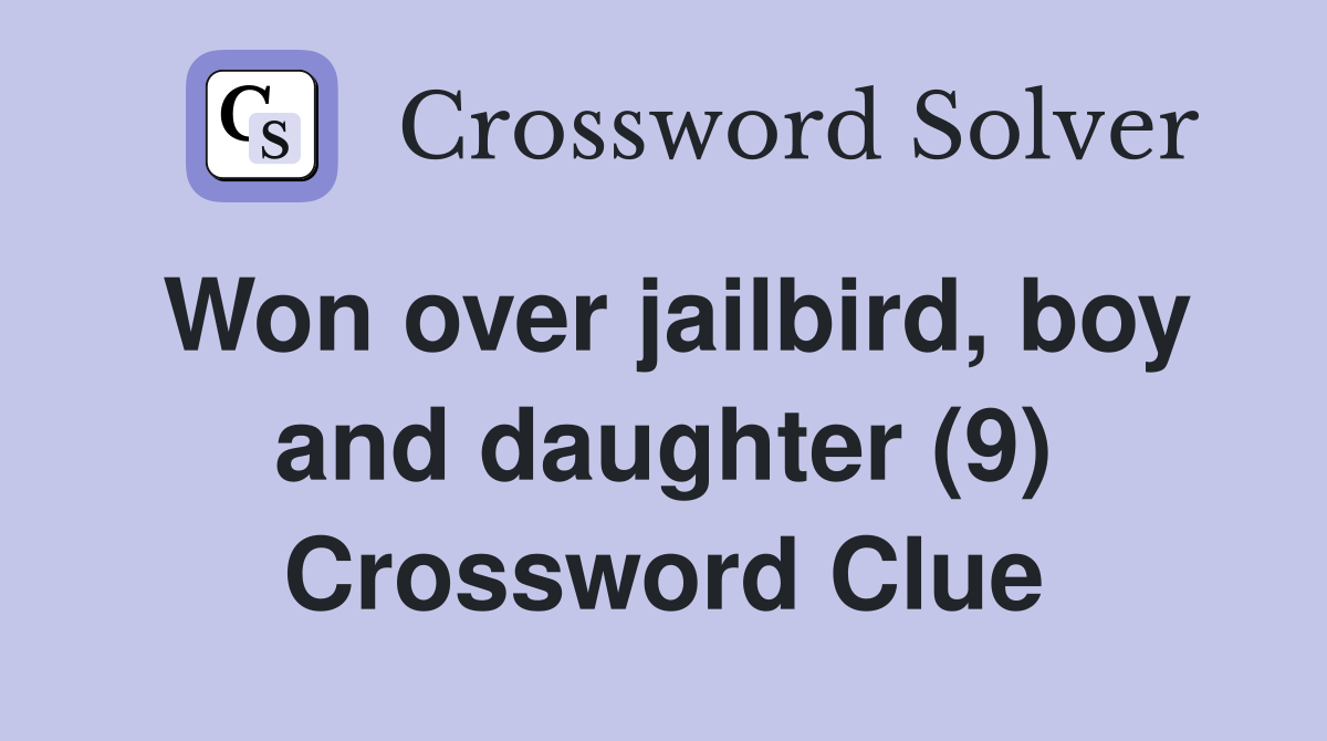 Won over jailbird, boy and daughter (9) Crossword Clue