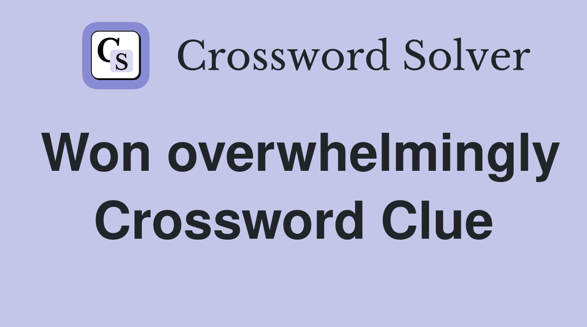 Won overwhelmingly Crossword Clue