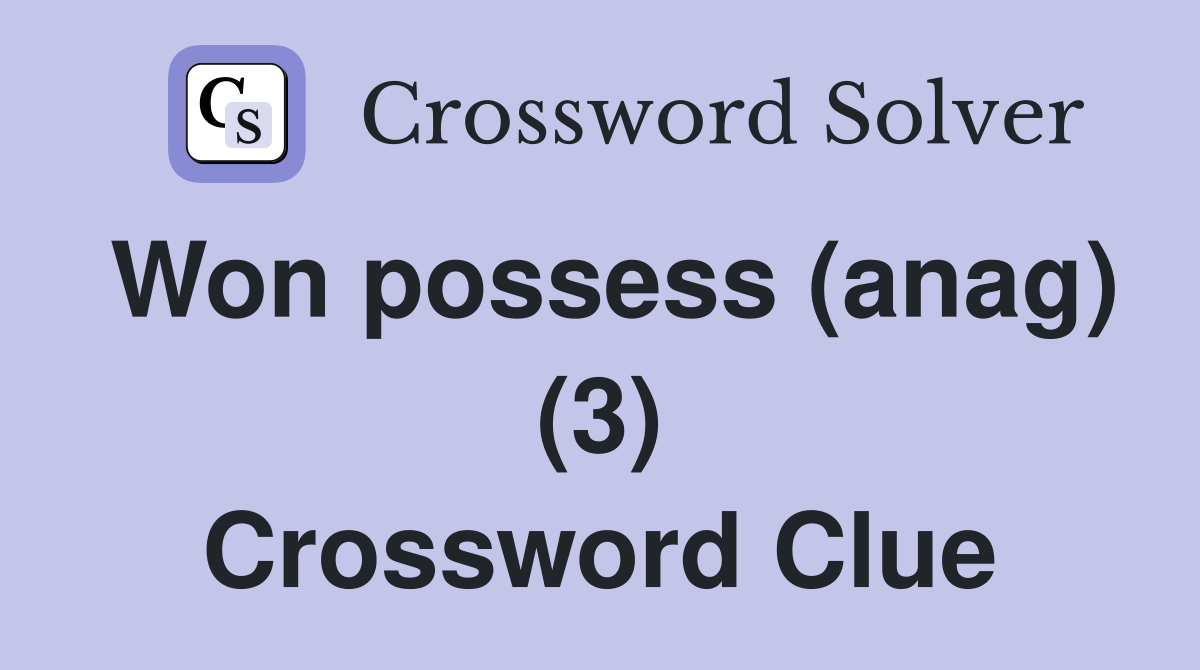 Won possess (anag) (3) Crossword Clue