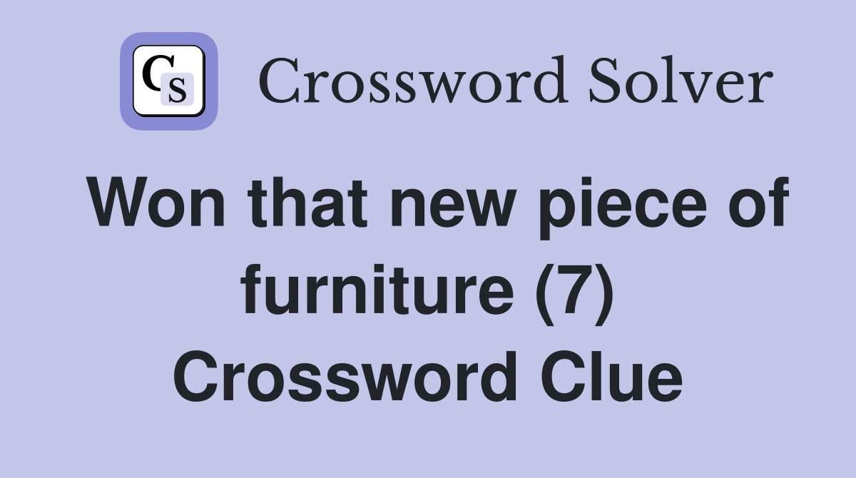 Won that new piece of furniture (7) Crossword Clue
