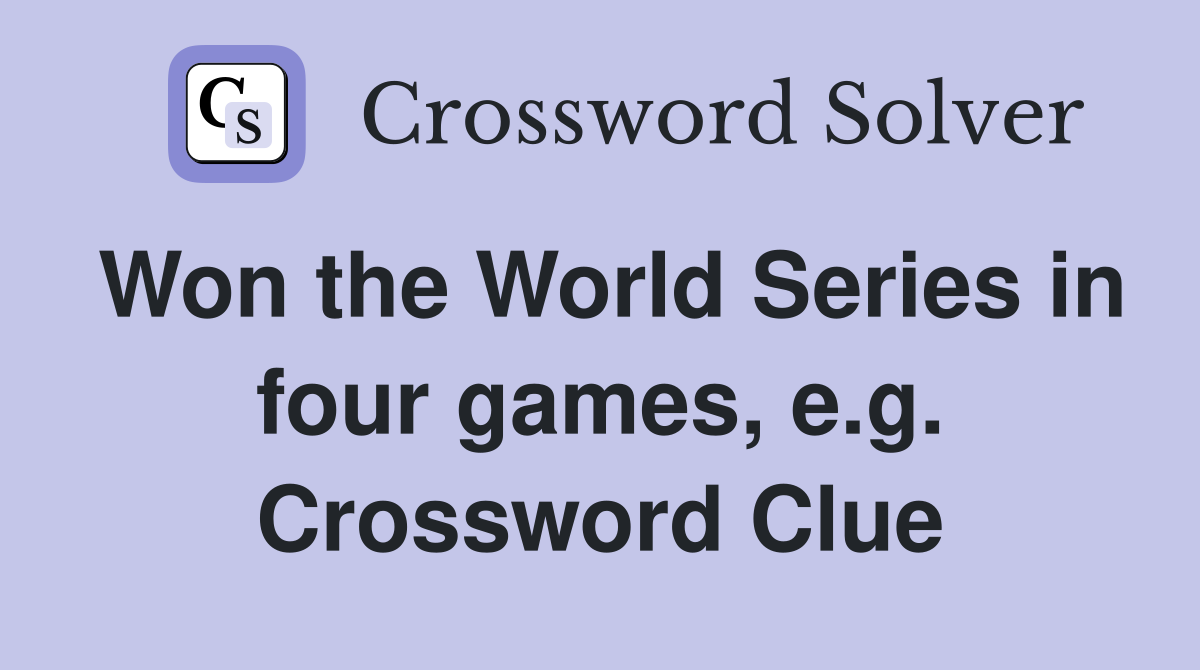 Won the World Series in four games, e.g. Crossword Clue