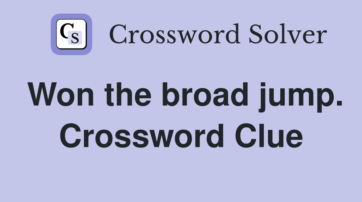 Won the broad jump. Crossword Clue