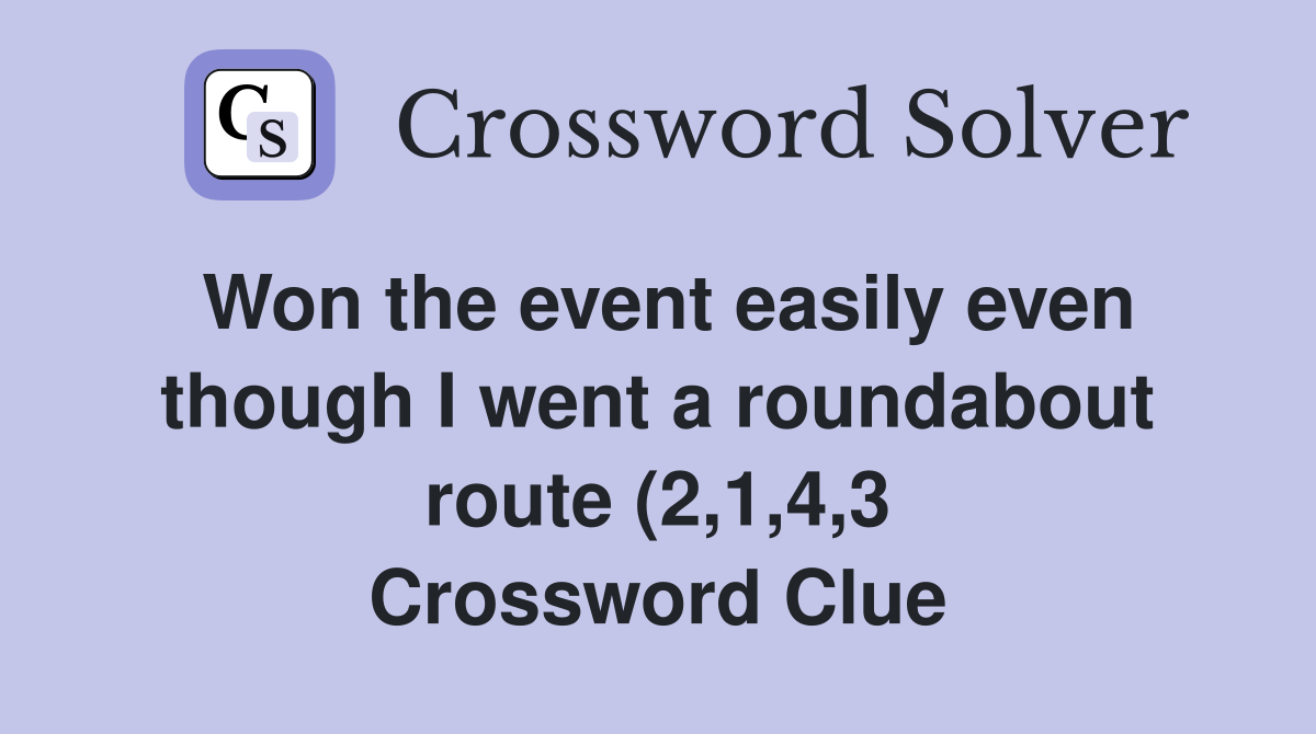 Won the event easily even though I went a roundabout route (2 1 4 3 Won the event easily even though I went a roundabout route (2 1 4 3