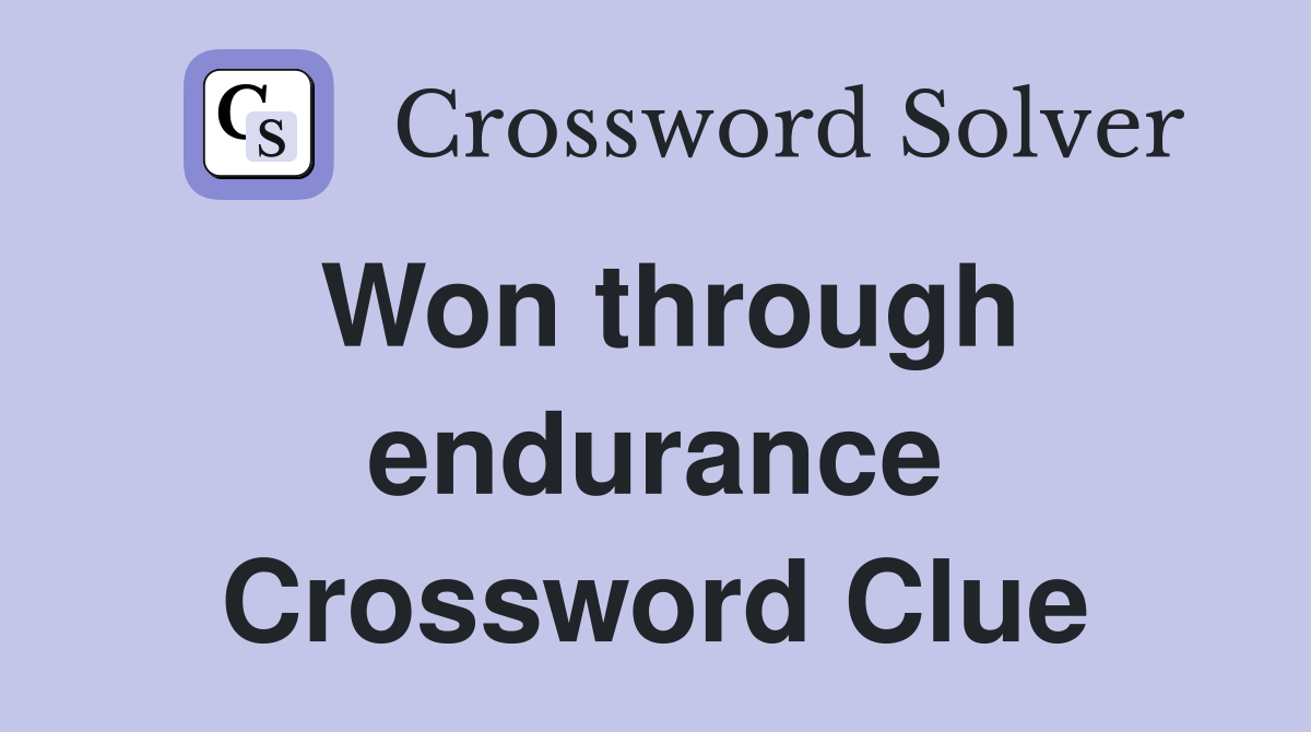Won through endurance Crossword Clue