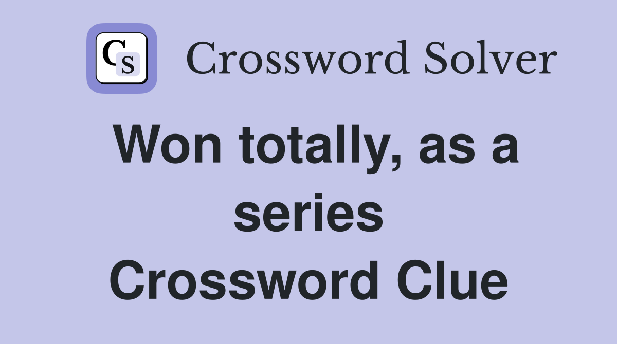 Won totally, as a series Crossword Clue