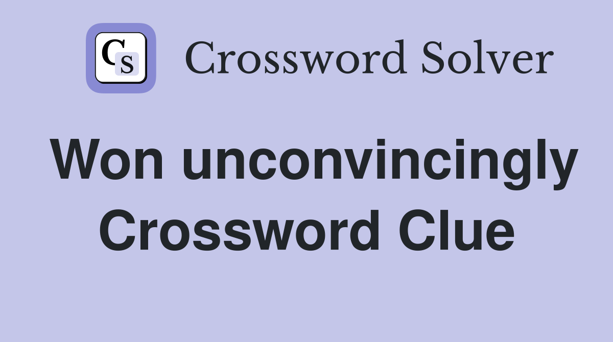 Won unconvincingly Crossword Clue