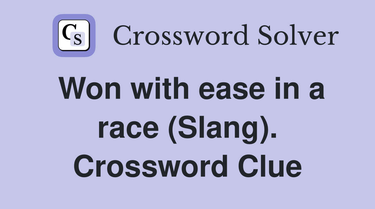Won with ease in a race (Slang). Crossword Clue