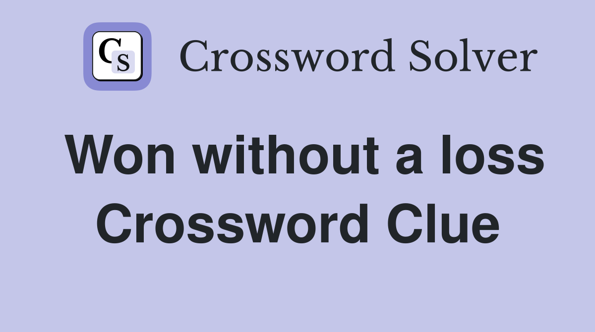 Won without a loss Crossword Clue