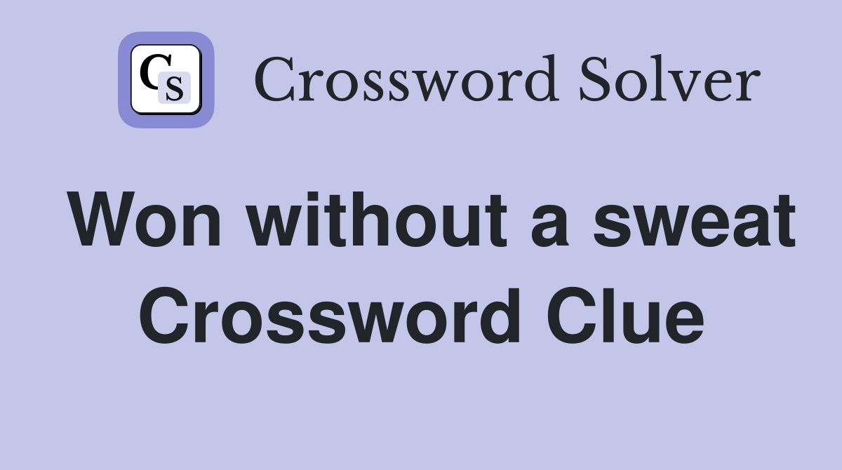 Won without a sweat Crossword Clue