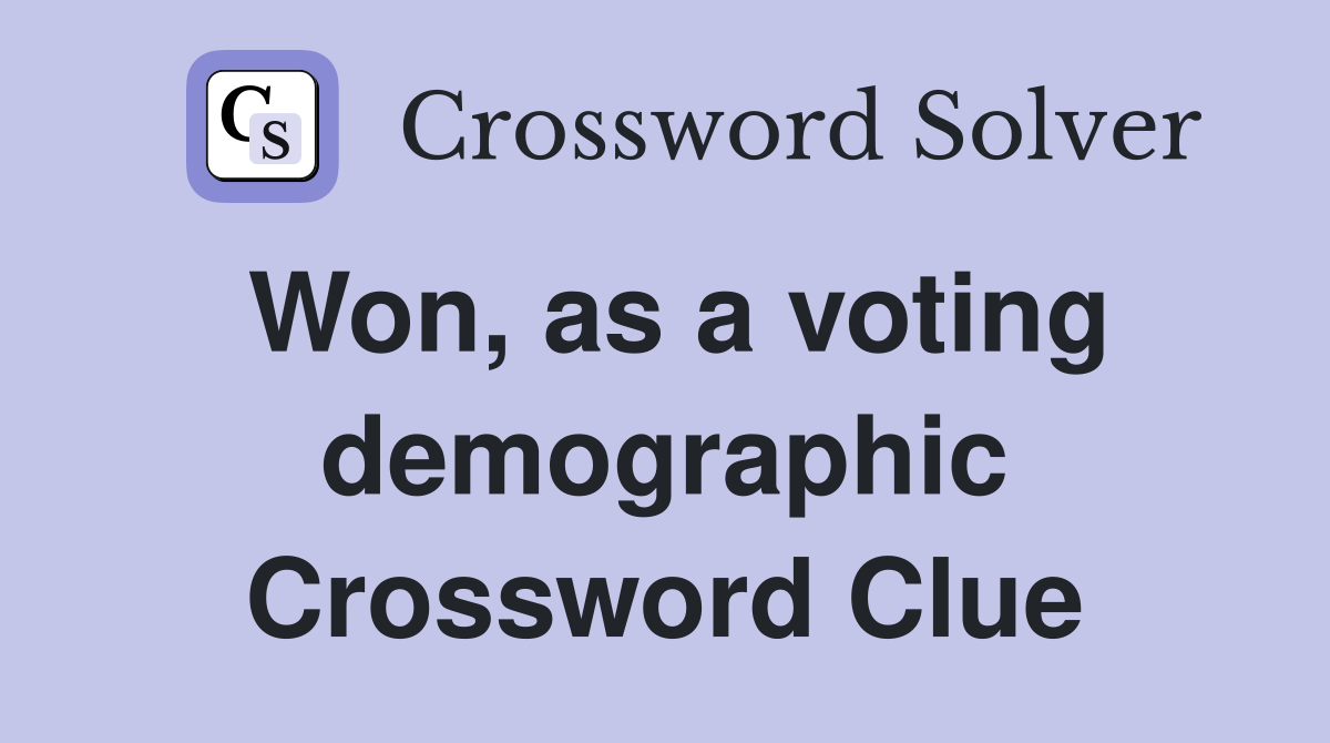 Won, as a voting demographic Crossword Clue