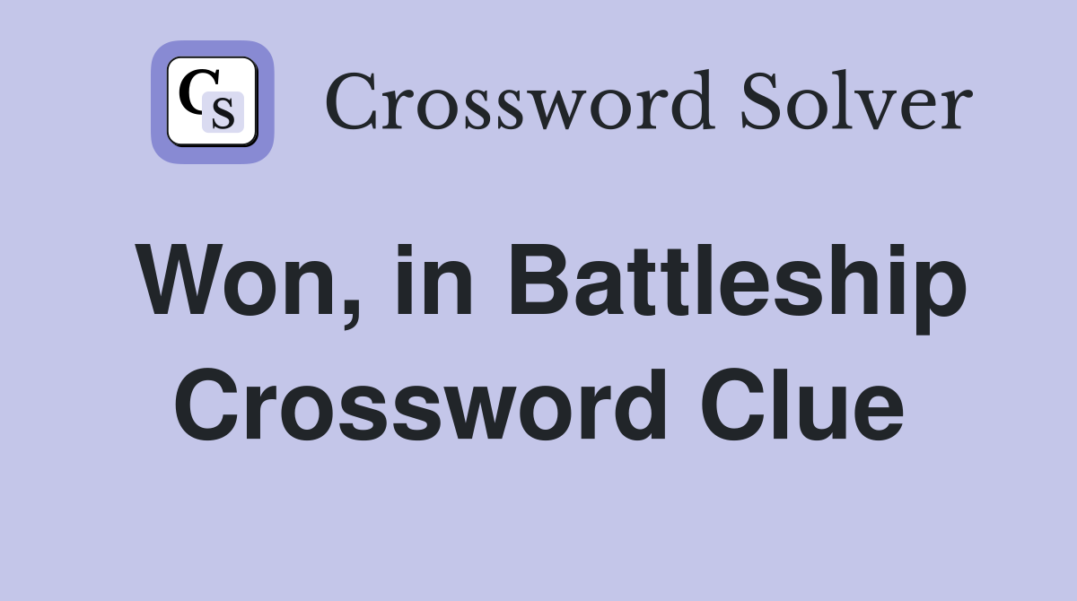 Won, in Battleship Crossword Clue