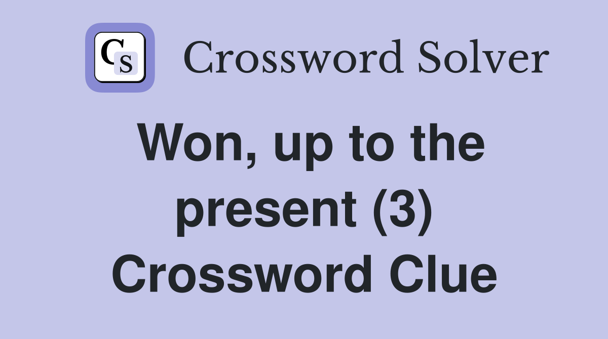 Won, up to the present (3) Crossword Clue