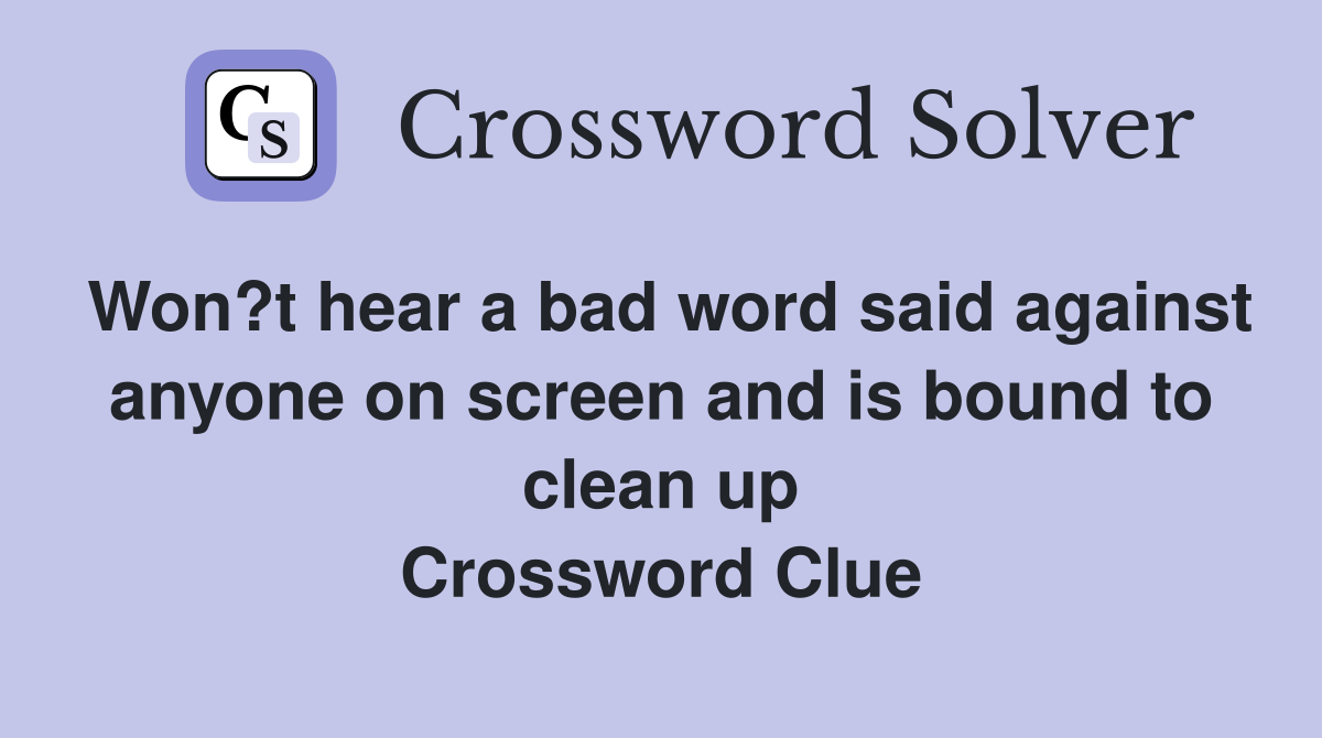 Won?t hear a bad word said against anyone on screen and is bound to clean up Crossword Clue