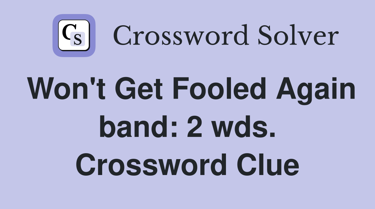 Won't Get Fooled Again band: 2 wds. Crossword Clue
