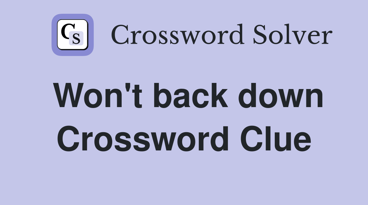 Won't back down Crossword Clue