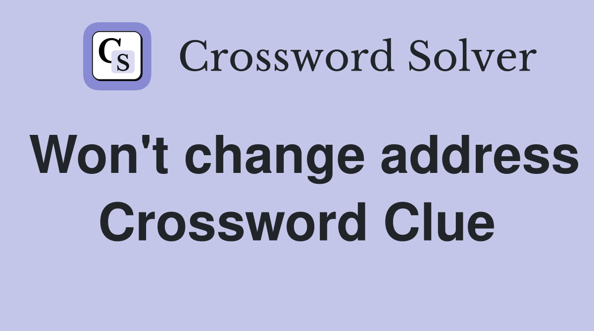 Won't change address Crossword Clue