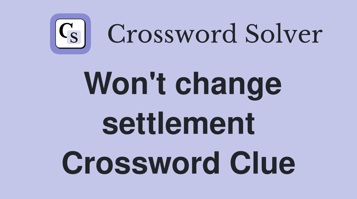 Won't change settlement Crossword Clue