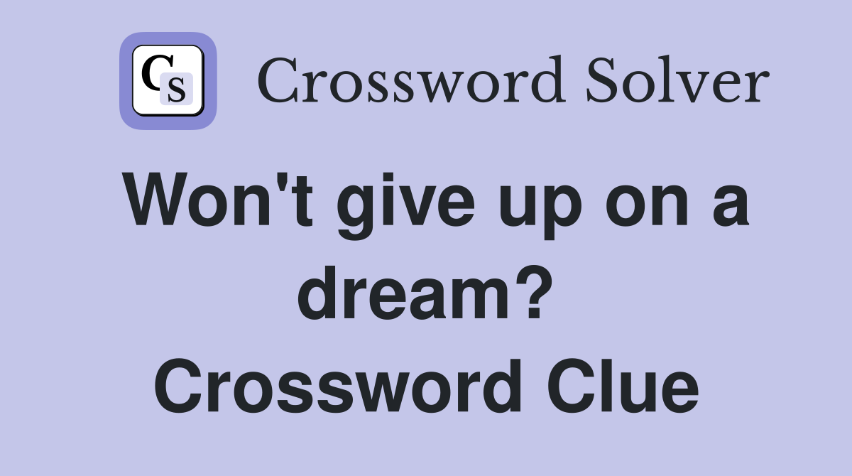 Won't give up on a dream? Crossword Clue