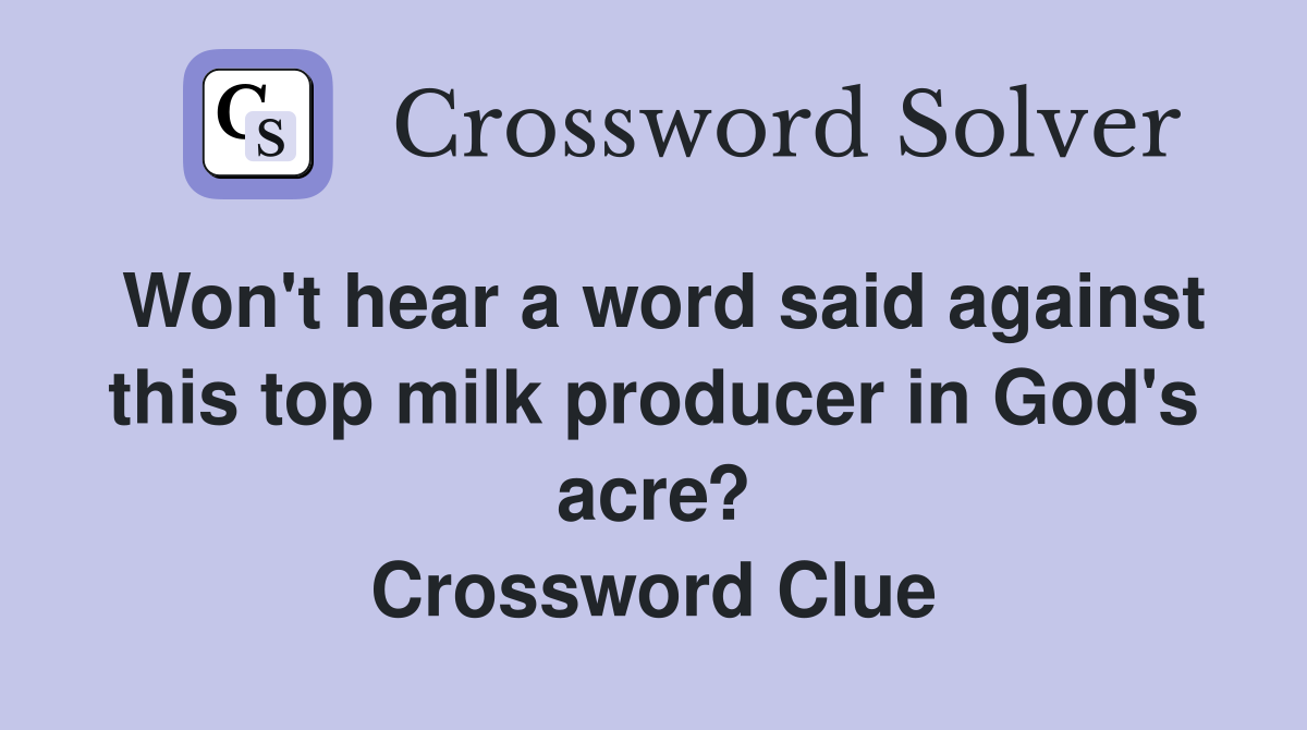 Won't hear a word said against this top milk producer in God's acre? Crossword Clue